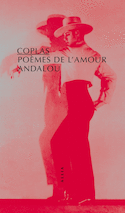 Coplas, poèmes de l'amour andalou [nouvelle édition]